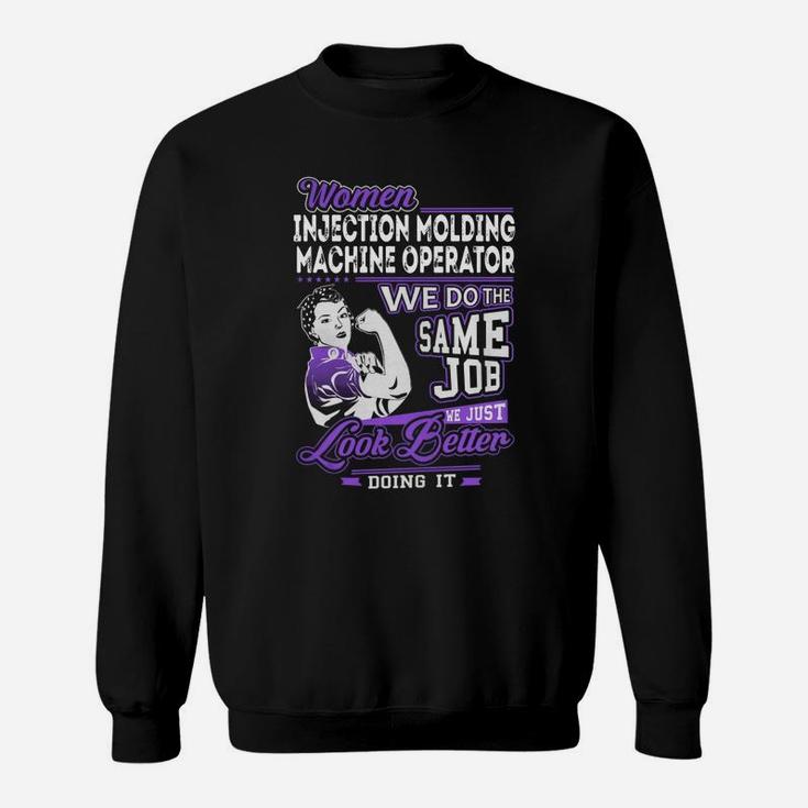 Women Injection Molding Machine Operator We Do The Same Job We Just Look Better Doing It Job Shirts Sweatshirt