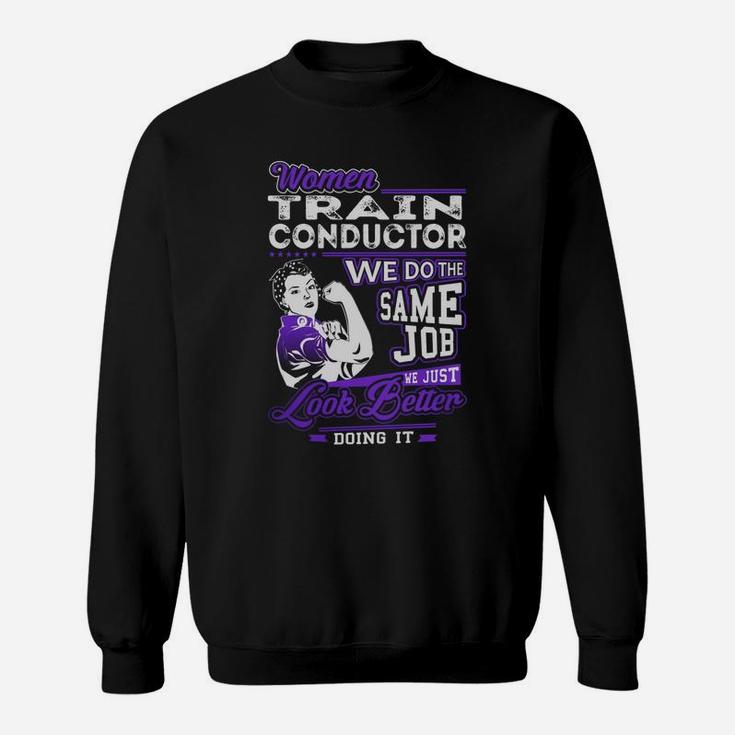 Women Train Conductor We Do The Same Job We Just Look Better Doing It Job Shirts Sweatshirt