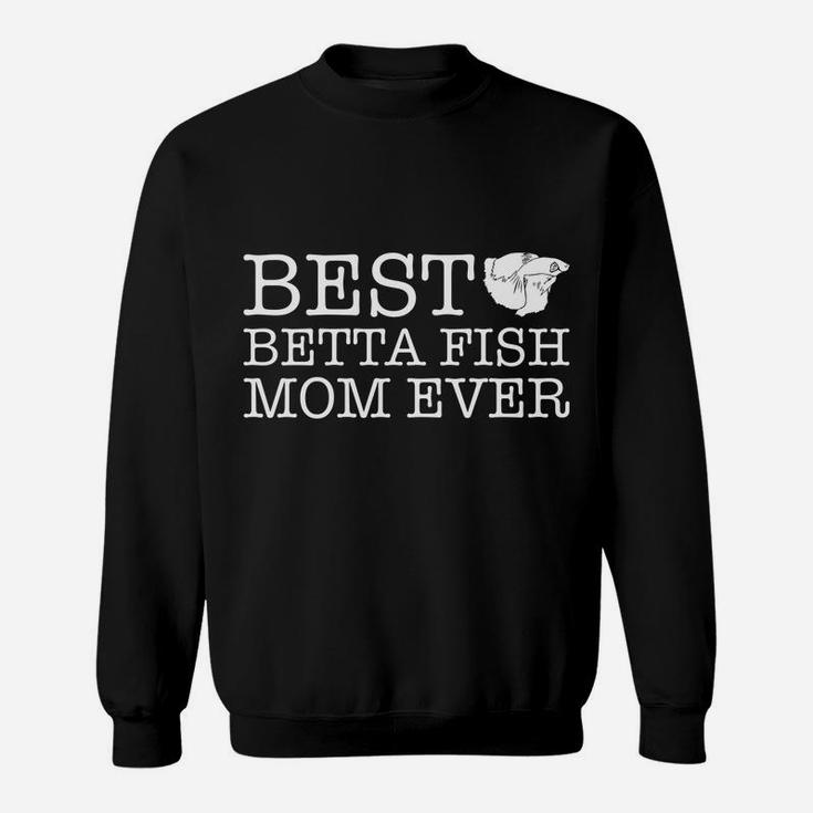 Womens Best Betta Fish Mom Ever Gift For Betta Fish Lovers Sweat Shirt