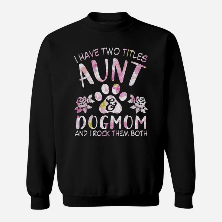 Womens Dog Lovers I Have Two Titles Aunt And Dog Mom Sweat Shirt