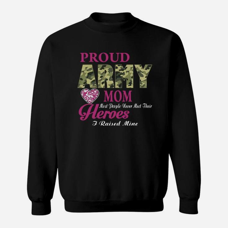 Mothers Day Proud Army Mom Most People Never Meet Their Heroes Sweat Shirt