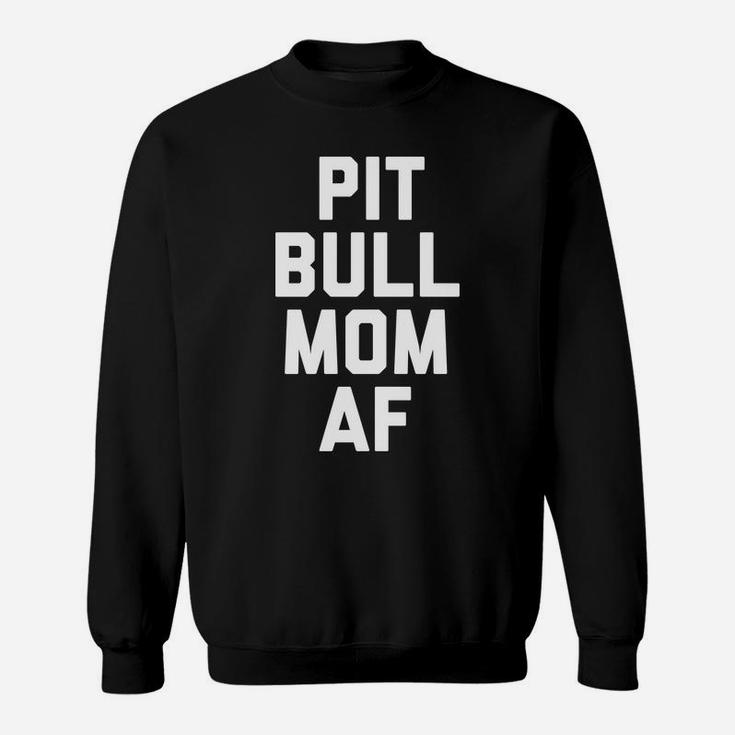 Womens Womens Pitbull Mom Af Funny Pittie Mama Sweat Shirt