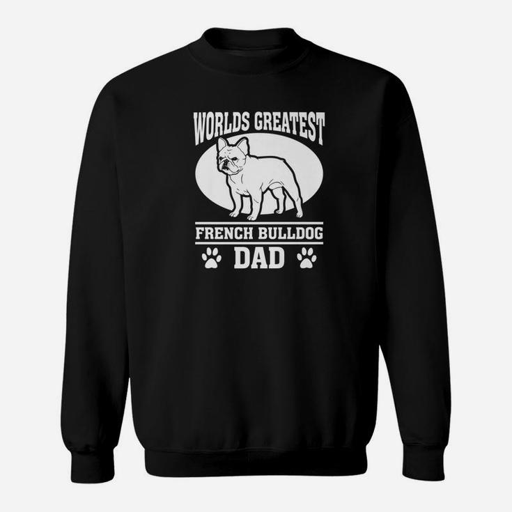 Worlds Greatest French Bulldog Dad Shirt For Fathers Day Sweat Shirt