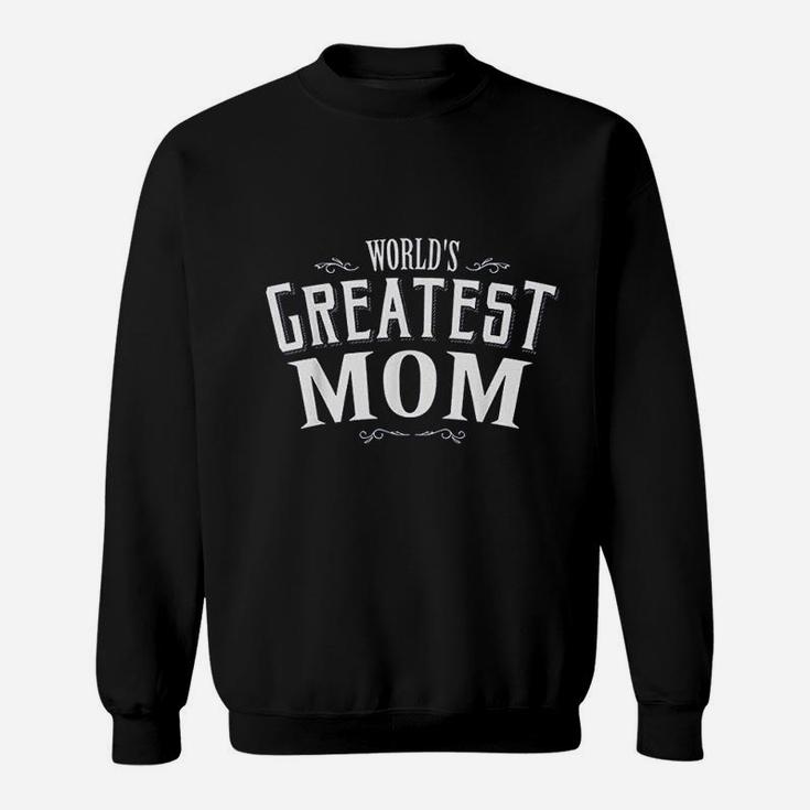 Worlds Greatest Mom Gift For Mother Mom Gifts Sweat Shirt