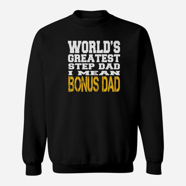 Worlds Greatest Step Dad I Mean Bonus Dad Fathers Day Shirt Premium Sweat Shirt