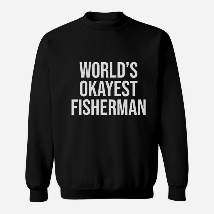 Worlds Okayest Fisherman Funny Fathers Day Fishing Sweat Shirt
