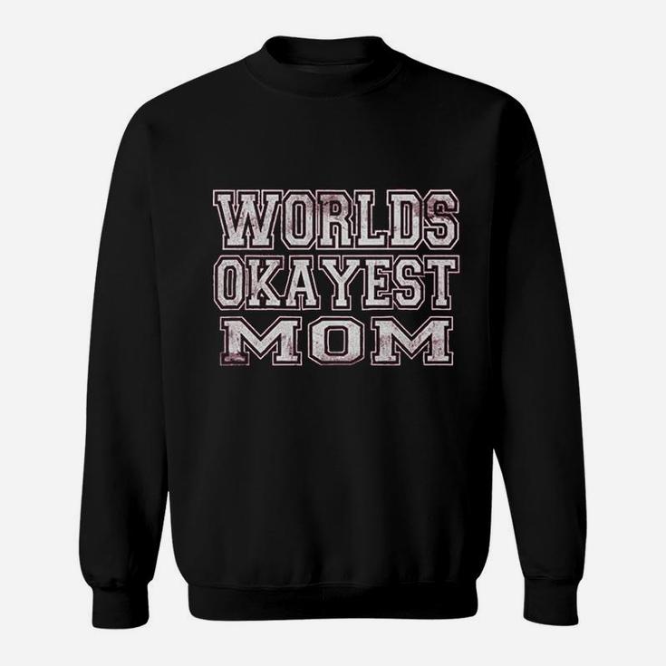World's Okayest Mom Funny For Women Sweat Shirt
