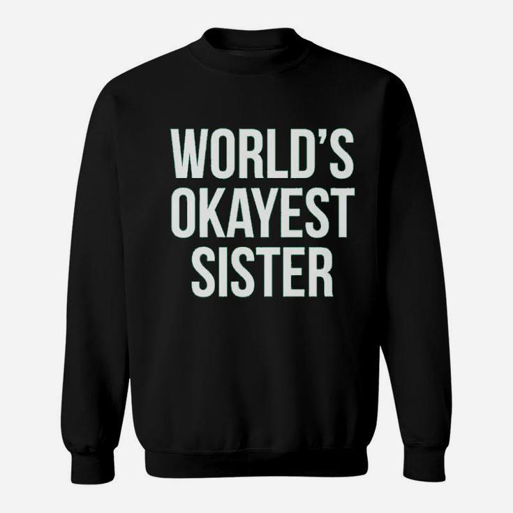 Worlds Okayest Sister, sister presents Sweat Shirt