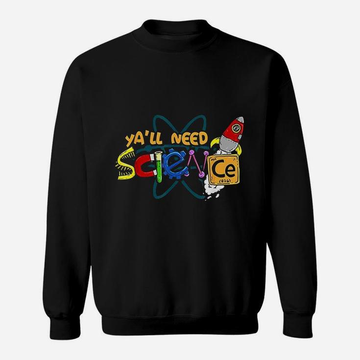 Yall Need Science Teacher And Student Science Lover Sweat Shirt