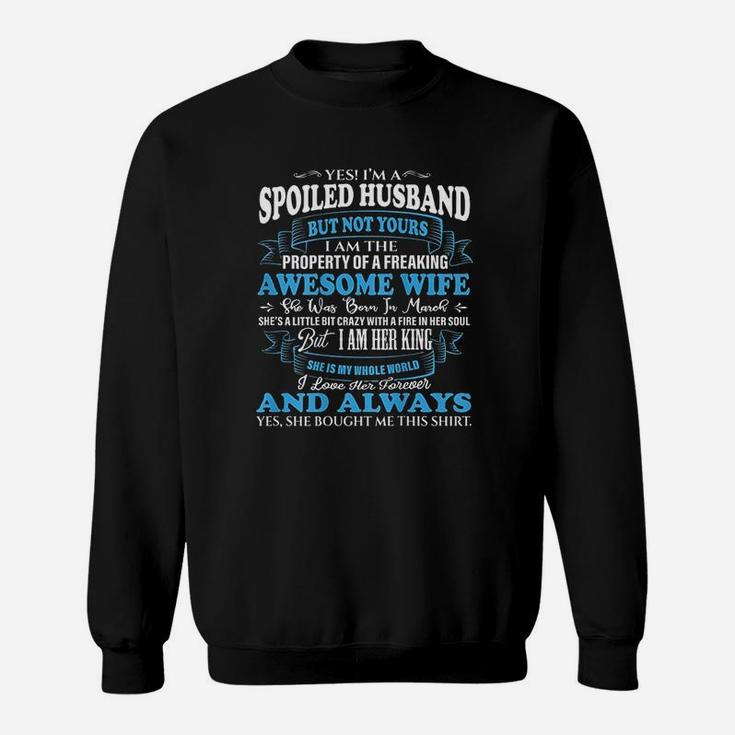 Yes I'm A Spoiled Husband Of An March Wife Gift Sweat Shirt