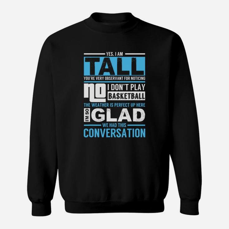 Yes I'm Tall No I Don't Play Basketball Funny Sweat Shirt