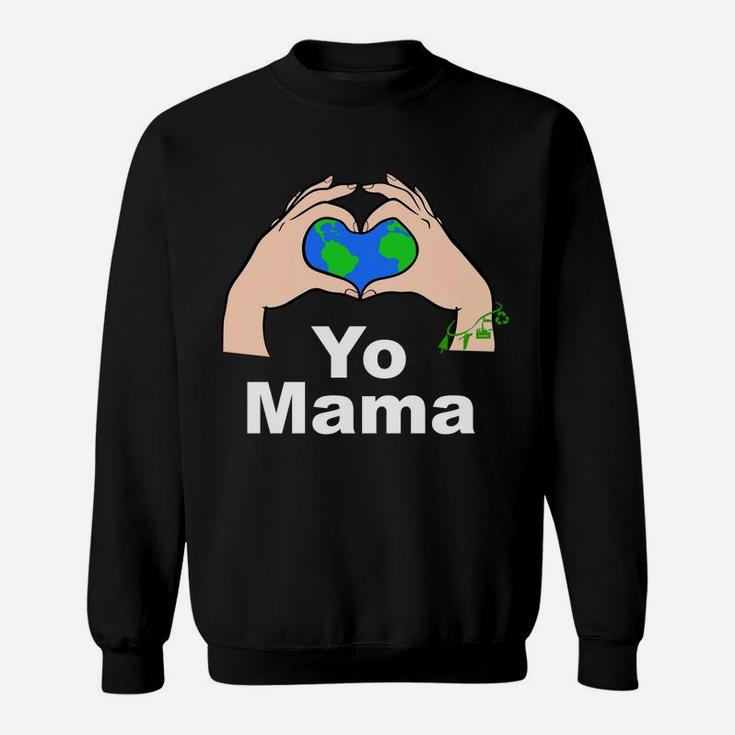 Yo Mama Planet Earth Heart Earth Day Sweat Shirt