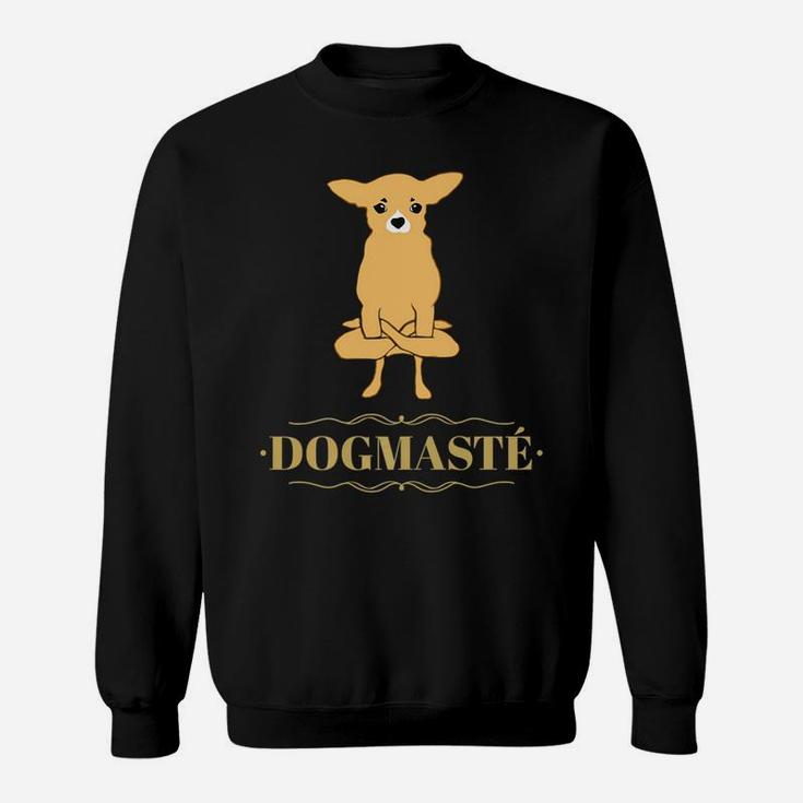 Yoga Dog Funny Quote Dogmaste Chihuahua Lover Gift Sweat Shirt