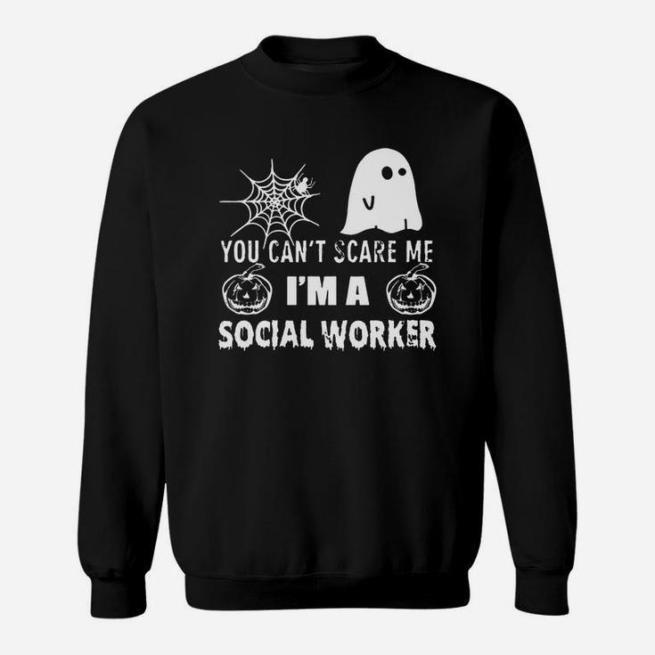 You Can't Scare Me I Am A Social Worker Sweat Shirt
