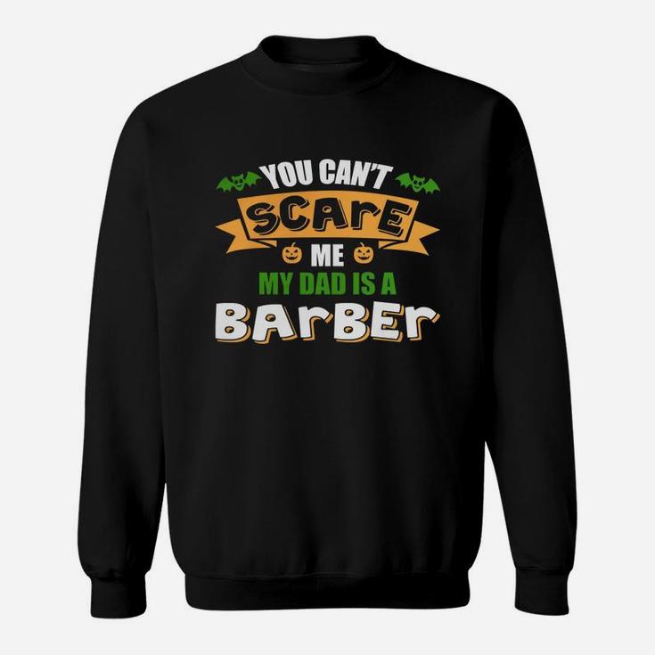 You Can't Scare Me. My Dad Is A Barber. Halloween T-shirt Sweat Shirt