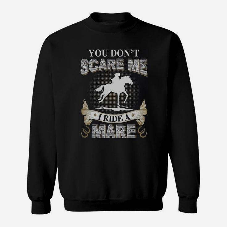 You Do Not Scare Me I Ride A Mare T-shirt Sweat Shirt