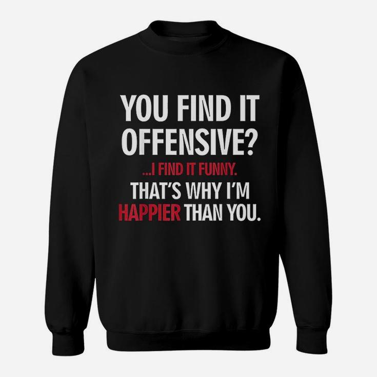 You Find It Offensive I Find It Funny Very Funny Sweatshirt