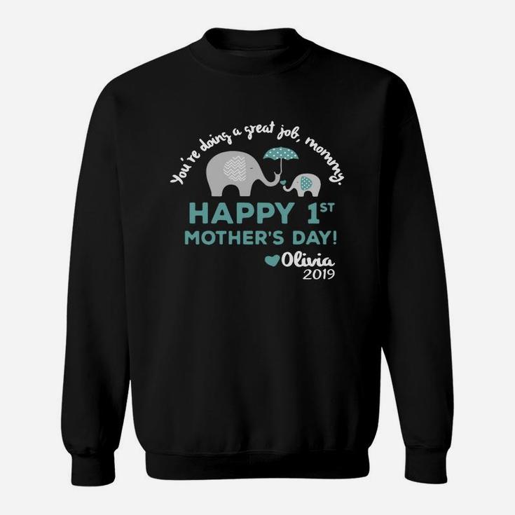 You re Doing A Great Job Mommy Happy 1st Mother s Day Olivia 2019 Sweat Shirt