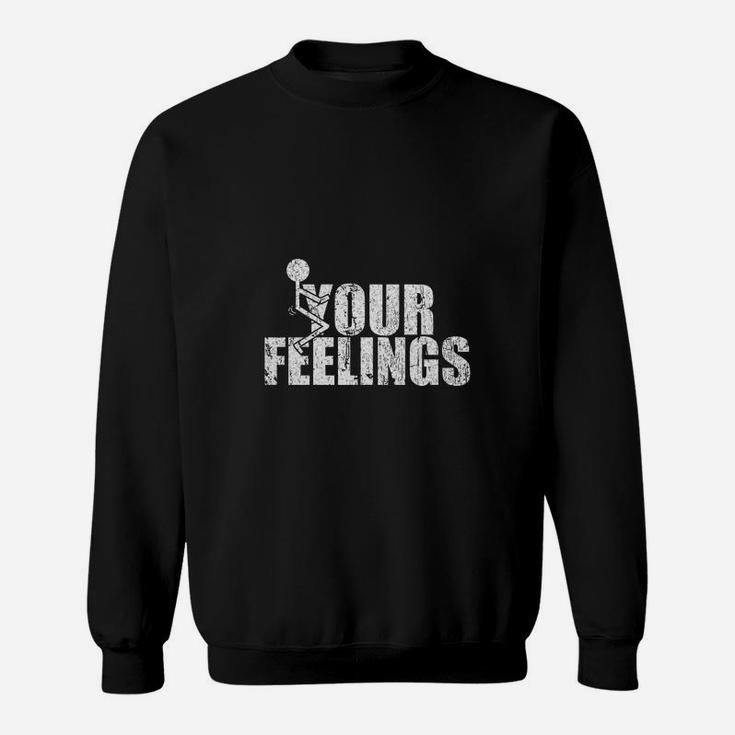 Your Feelings Sweat Shirt