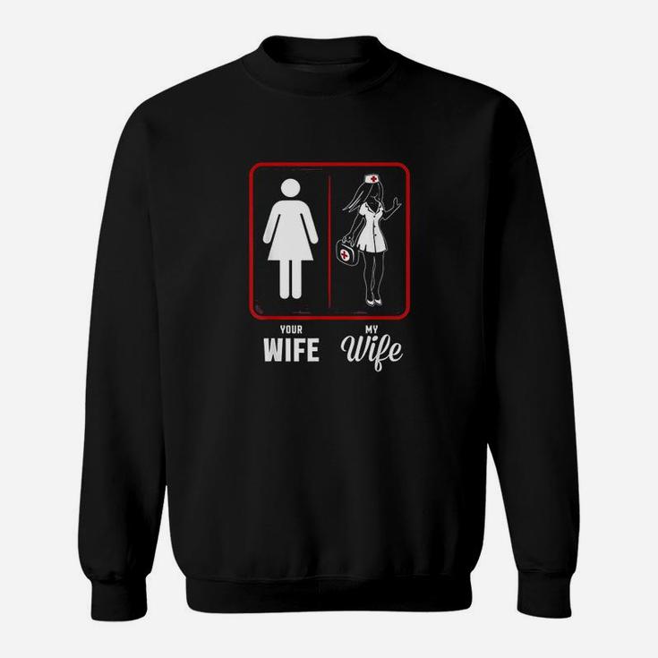 Your Wife My Wife The Nurse, funny nursing gifts Sweat Shirt
