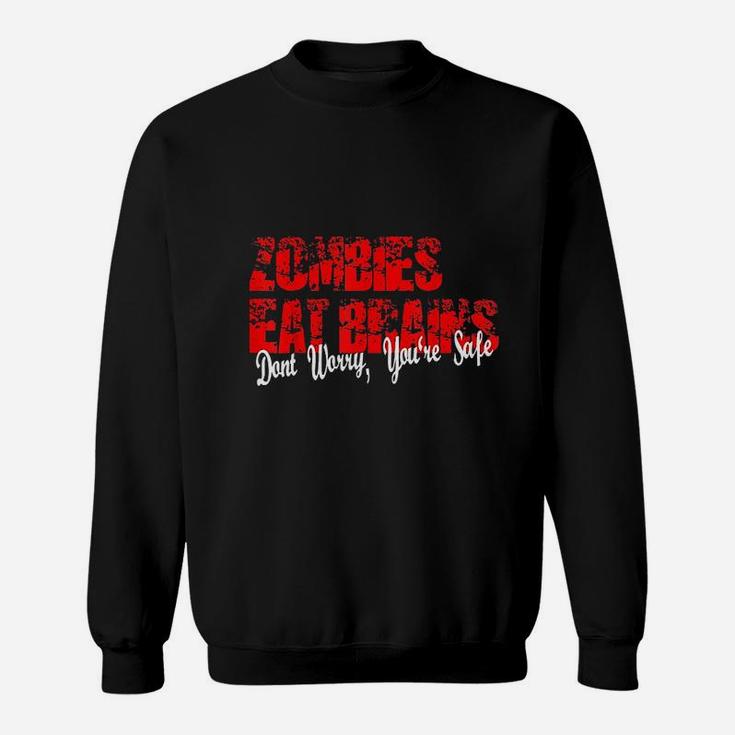 Zombies Eat Brains So You Are Safe Halloween Sweat Shirt