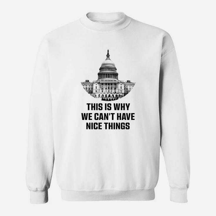 This Is Why We Cant Have Nice Things Sweat Shirt | Seseable