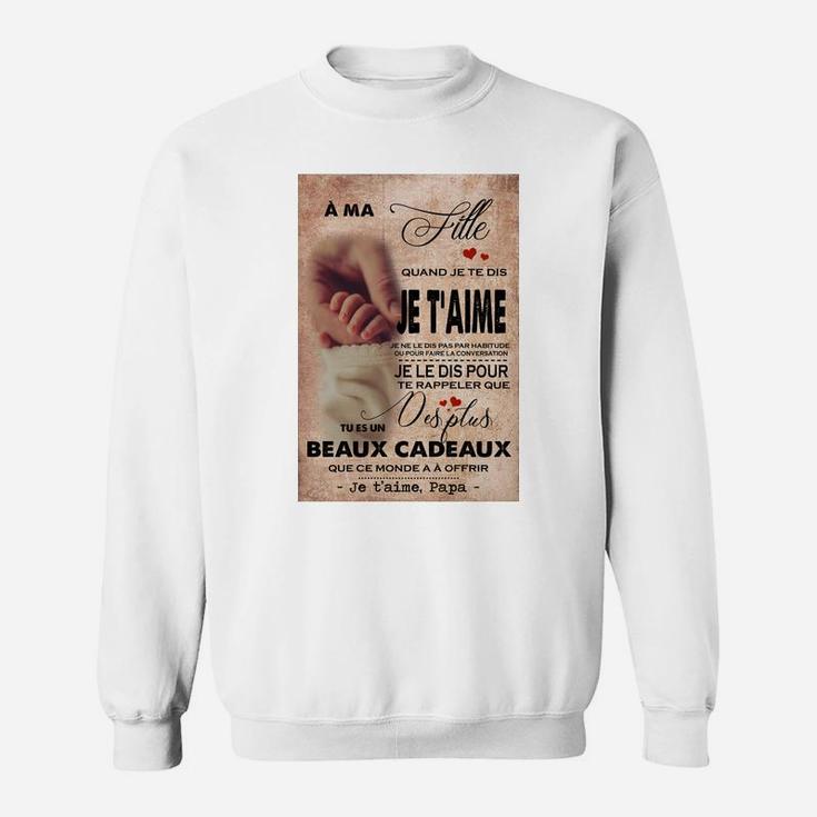 A Ma Fille Je Taime Papa, best christmas gifts for dad Sweat Shirt
