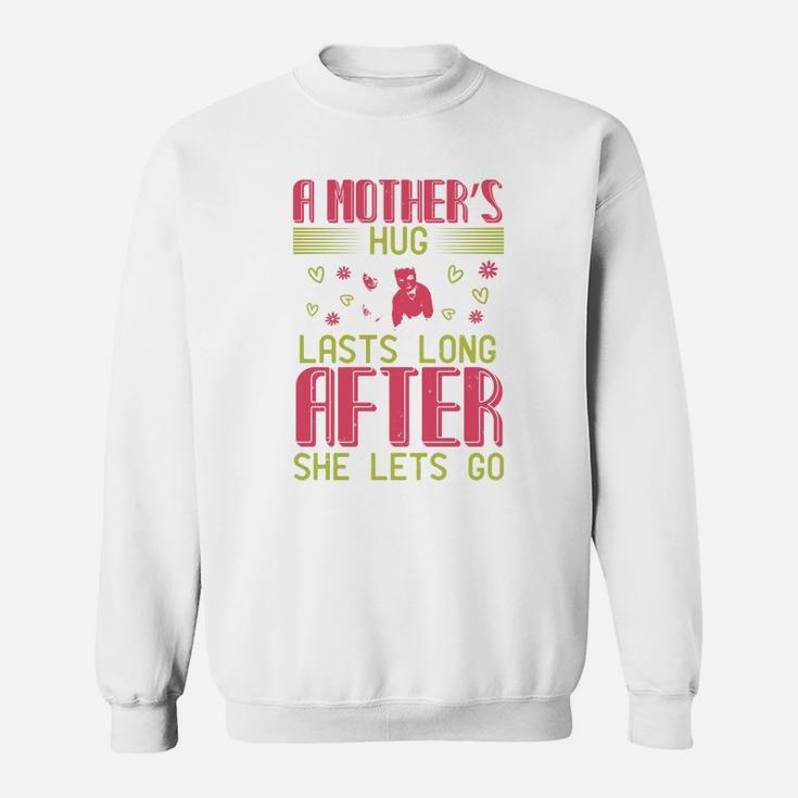 A Mother s Hug Lasts Long After She Lets Go Sweat Shirt