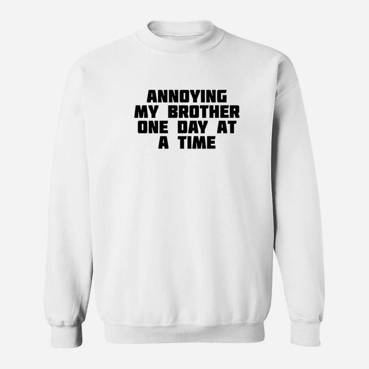 Annoying My Brother One Day At A Time Funny Family Sweat Shirt