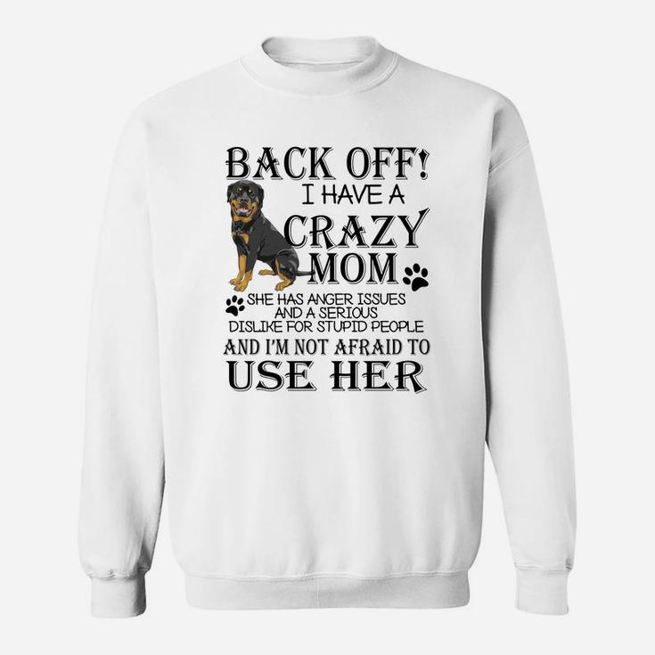 Back Off I Have A Crazy Rottweiler Mom Dog Lovers Sweat Shirt
