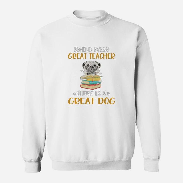 Behind Every Great Teacher There Is A Great Pug Dog Funny Gift Sweat Shirt