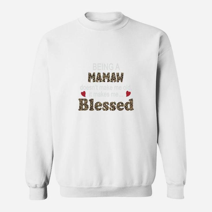 Being A Mamaw Does Not Make Me Old It Makes Me Blessed Women Quote Leopard Gift Sweat Shirt