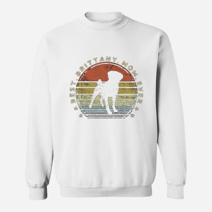 Best Brittany Spaniel Mom Ever Dog Lover Gift Pet Owner Mama Sweat Shirt