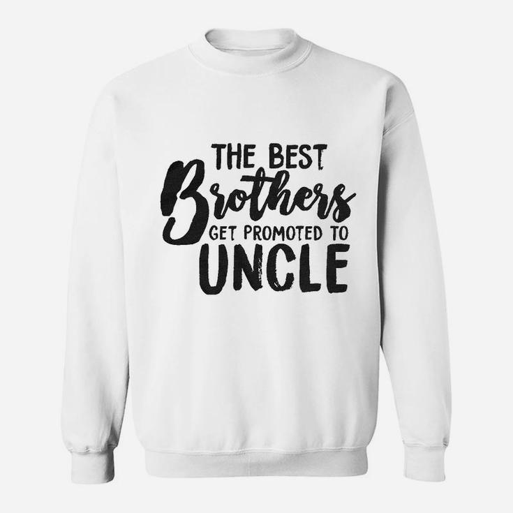 Best Brothers Get Promoted To Uncle Funny Sweat Shirt