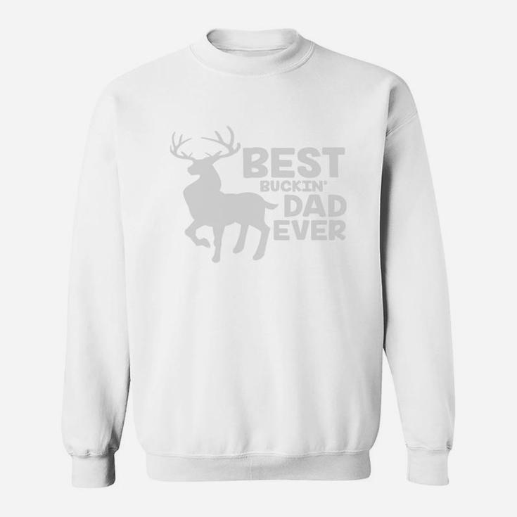 Best Buckin Dad Ever Shirt Deer Hunting Bucking Father Gift Sweat Shirt