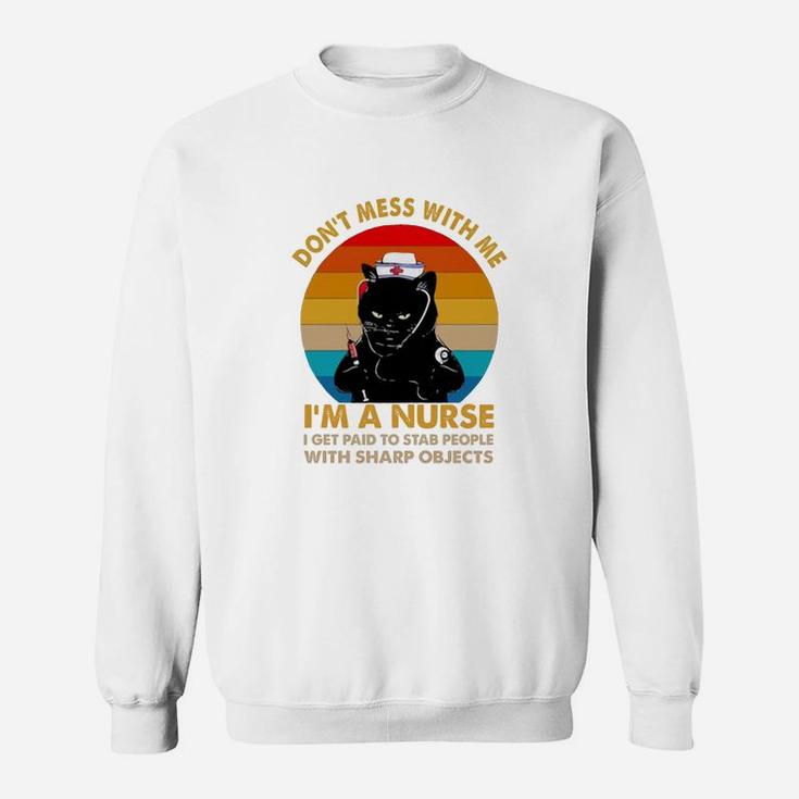 Black Cat Don’t Mess With Me I’m A Nurse I Get Paid To Stab People With Sharp Objects Vintage Retro Sweat Shirt