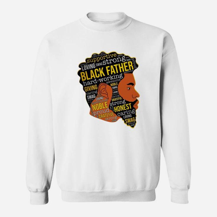 Black Father Supportive Loving Strong Giving Noble Sweat Shirt