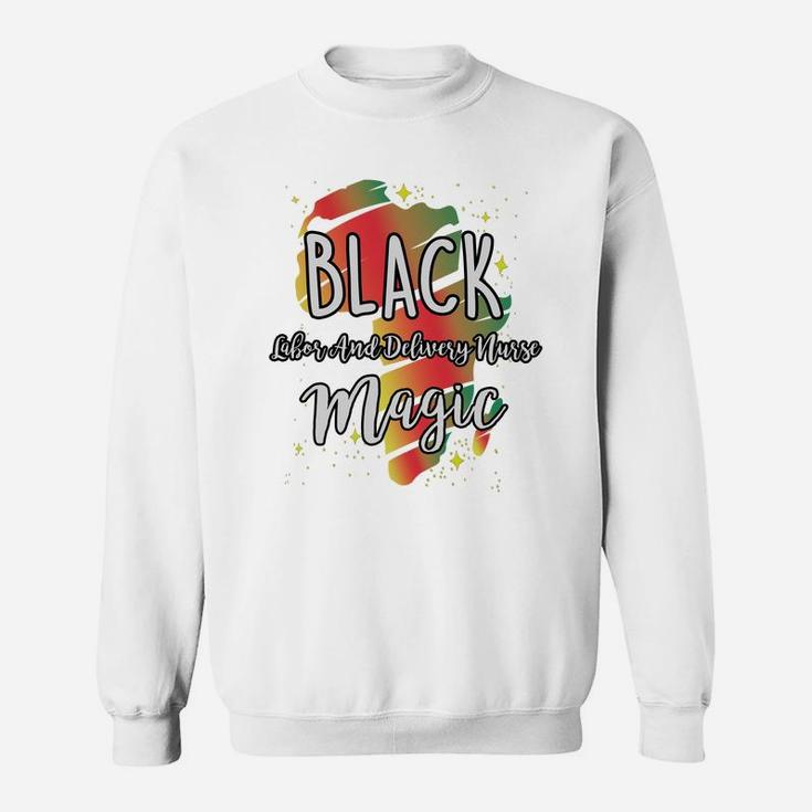 Black History Month Black Labor And Delivery Nurse Magic Proud African Job Title Sweat Shirt