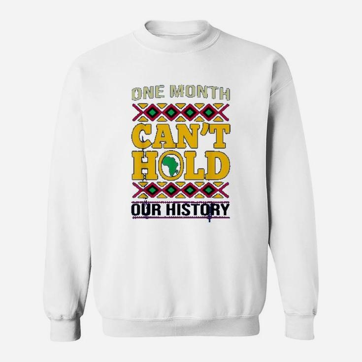 Black History Month One Month Cant Hold Our History Gift Sweat Shirt