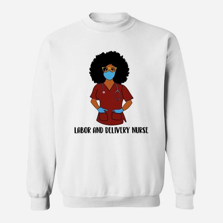 Black History Month Proud Labor And Delivery Nurse Awesome Nursing Job Title Sweat Shirt