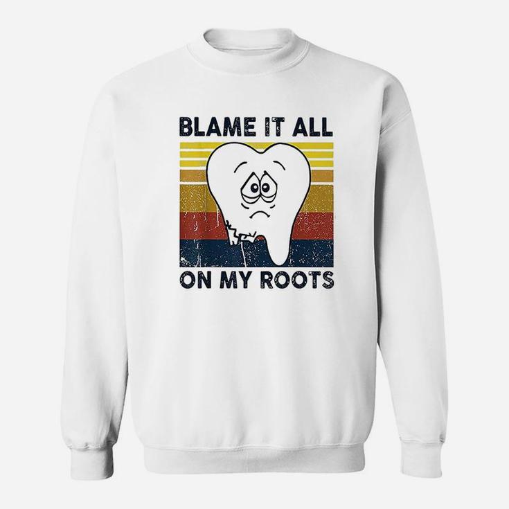 Blame It All On My Roots Tooth Retro Vintage Sweat Shirt