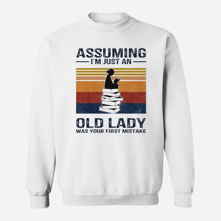 Books Girl Assuming I’m Just An Old Lady Was Your First Mistake Shirt Sweat Shirt