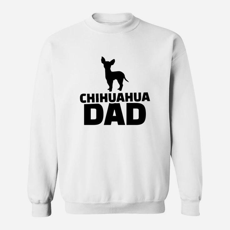 Chihuahua Dad, Funny Fathers Day Gift Sweat Shirt