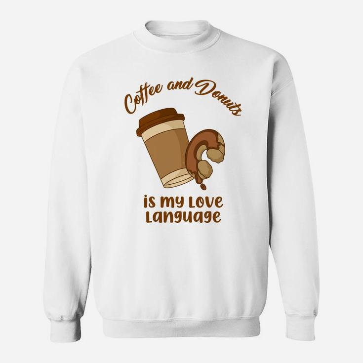 Coffee And Donuts Is My Love Language In The Morning Food Lovers Sweatshirt
