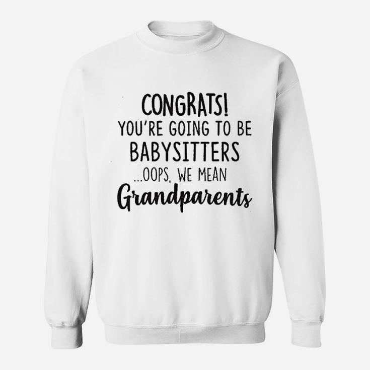Congrats You Are Going To Be Babysitters Oops We Mean Grandparents Baby Pregnancy Announcement Sweat Shirt