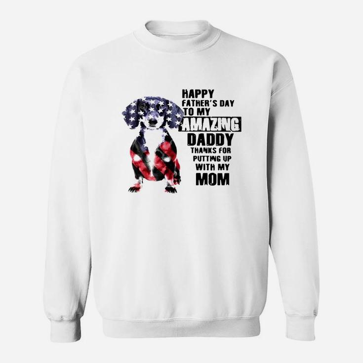 Dachshunds Dog America Flag Happy Fathers Day To My Amazing Daddy Shirt Sweat Shirt