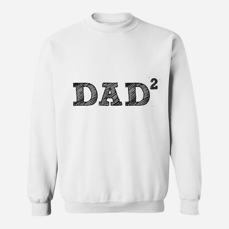 Dad 2 Squared Father Of Two, dad birthday gifts Sweat Shirt