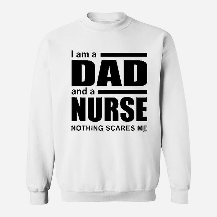 Dad And A Nurse Nothing Scares Me Nurse Gift Sweat Shirt