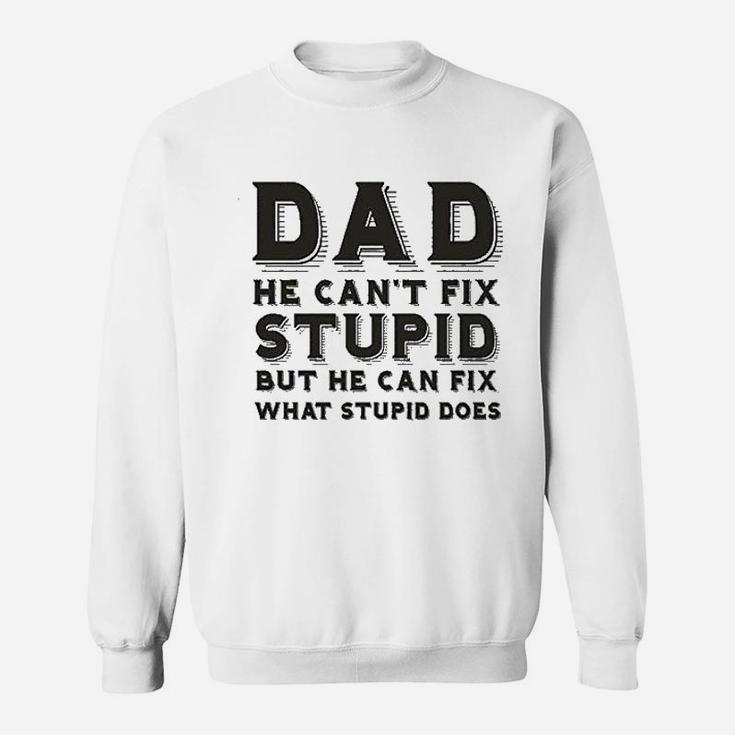 Dad Can Nott Fix Stupid But He Can Fix What Stupid Does Sweat Shirt