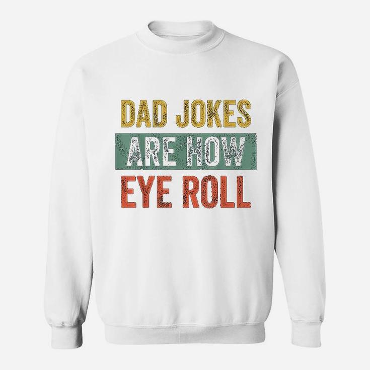 Dad Jokes Are How Eye Roll Funny Gift For Dad Fathers Day Sweat Shirt